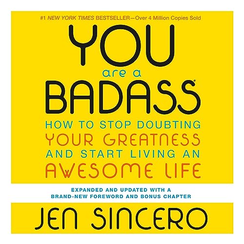 "You Are a Badass: How to Stop Doubting Your Greatness and Start Living an Awesome Life" by Jen Sincero