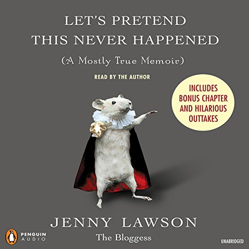 Let's Pretend This Never Happened: (A Mostly True Memoir) by Jenny Lawson