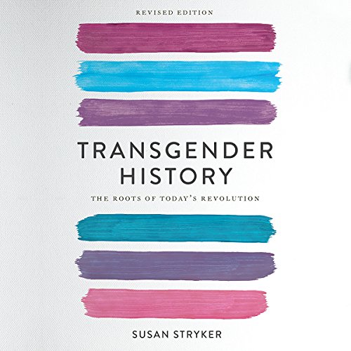 Transgender History: The Roots of Today's Revolution by Susan Stryker
