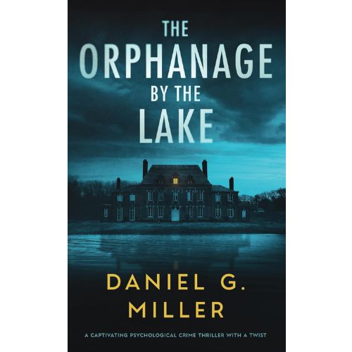 "The Orphanage By The Lake" by Daniel G. Miller