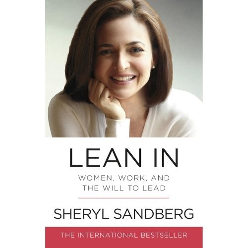 Lean In: Women, Work, and the Will to Lead by Sheryl Sandberg