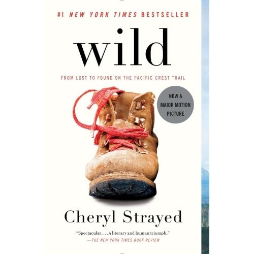 Wild: From Lost to Found on the Pacific Crest Trail by Cheryl Strayed