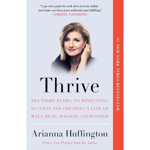 Thrive: The Third Metric to Redefining Success and Creating a Life of Well-Being, Wisdom, and Wonder by Arianna Huffington