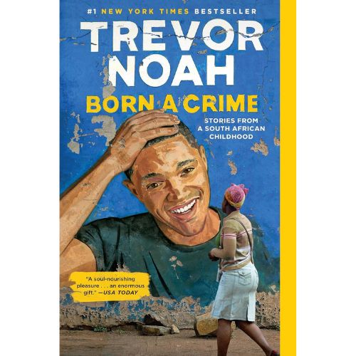 Born a Crime: Stories from a South African Childhood by Trevor Noah