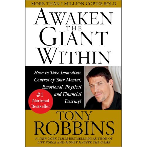 Awaken the Giant Within: How to Take Immediate Control of Your Mental, Emotional, Physical and Financial Destiny! by Tony Robbins